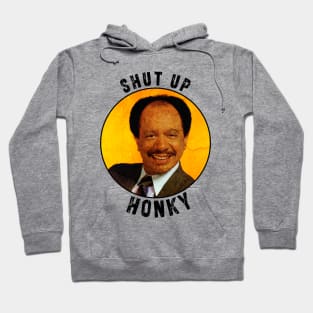 Shut up honky!! Jefferson Cleaners humor Hoodie